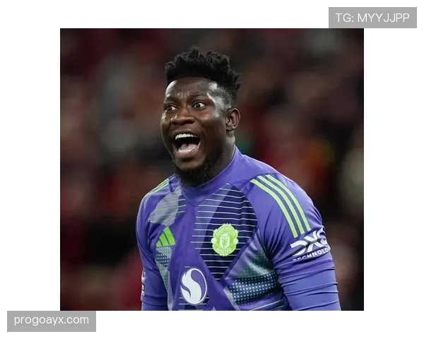 曼联门将奥纳纳状态回暖，关键扑救提升防线竞争力